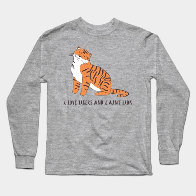 I love Tigers and I Ain't Lion Long Sleeve T-Shirt by Dreamy Panda Designs